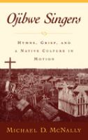 Ojibwe singers : hymns, grief, and a native culture in motion /