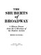 The Shuberts of Broadway : a history drawn from the collections of the Shubert Archive /