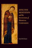 Affective meditation and the invention of medieval compassion /