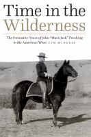 Time in the wilderness the formative years of John "Black Jack" Pershing in the American West /