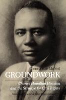 Groundwork : Charles Hamilton Houston and the Struggle for Civil Rights.