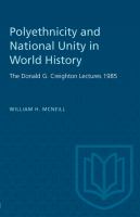 Polyethnicity and National Unity in World History : the Donald G. Creighton Lectures 1985.