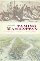 Taming Manhattan environmental battles in the antebellum city /