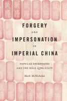 Forgery and Impersonation in Imperial China Popular Deceptions and the High Qing State /