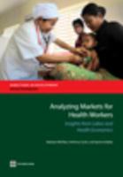 Analyzing Markets for Health Workers : Insights from Labor and Health Economics.