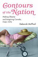 Contours of the nation : making obesity and imagining Canada 1945-1970 /