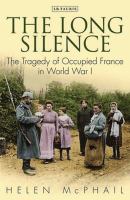 The long silence : civilian life under the German occupation of northern France, 1914-1918 /