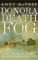 The Donora death fog : clean air and the tragedy of a Pennsylvania mill town /