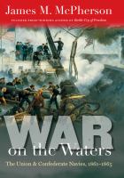 War on the waters : the Union and Confederate Navies, 1861-1865 /