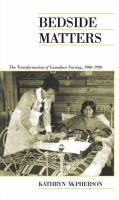 Bedside Matters : The Transformation of Canadian Nursing, 1900-1990.