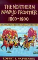 The northern Navajo frontier, 1860-1900 : expansion through adversity /