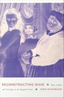 Reconstructing Dixie race, gender, and nostalgia in the imagined South /