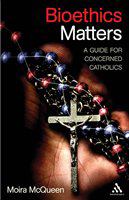 Bioethics matters a guide for concerned Catholics /