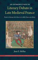 An introduction to literary debate in late medieval France : from Le Roman de la Rose to La Belle Dame sans Mercy /