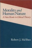 Morality and human nature : a new route to ethical theory /