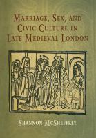 Marriage, sex and civic culture in late medieval London /