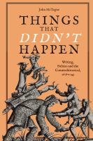 Things that didn't happen : writing, politics and the counterhistorical, 1678-1743 /