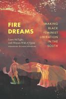 Fire dreams making black feminist liberation in the South /