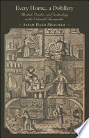 Every home a distillery : alcohol, gender, and technology in the colonial Chesapeake /