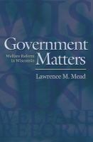 Government matters : welfare reform in Wisconsin /