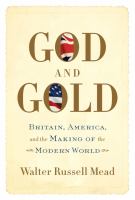 God and gold : Britain, America, and the making of the modern world /