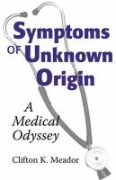 Symptoms of unknown origin : a medical odyssey /