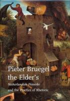 Pieter Bruegel the Elder's Netherlandish proverbs and the practice of rhetoric /