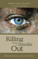 Killing from the Inside Out : Moral Injury and Just War.