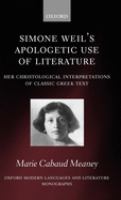 Simone Weil's apologetic use of literature : her christological interpretation of classic Greek texts /