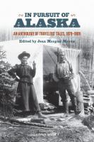 In Pursuit of Alaska : An Anthology of Travelers' Tales, 1879-1909.