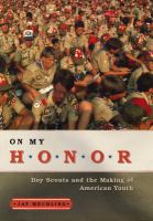 On my honor : Boy Scouts and the making of American youth /