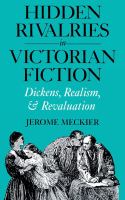 Hidden Rivalries in Victorian Fiction : Dickens, Realism, and Revaluation.