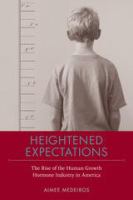 Heightened expectations : the rise of the human growth hormone industry in America /