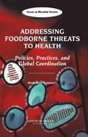 Addressing Foodborne Threats to Health : Policies, Practices, and Global Coordination: Workshop Summary.
