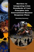 Barriers to Integrating Crisis Standards of Care Principles into International Disaster Response Plans : Workshop Summary.