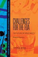 Challenges for the FDA : The Future of Drug Safety: Workshop Summary.