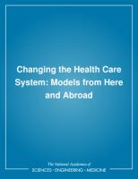 Changing the Health Care System : Models from Here and Abroad.