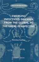 Emerging Infectious Diseases from the Global to the Local Perspective : A Summary of a Workshop of the Forum on Emerging Infections.