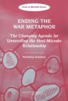 Ending the War Metaphor : The Changing Agenda for Unraveling the Host-Microbe Relationship: Workshop Summary.
