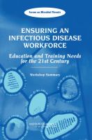 Ensuring an Infectious Disease Workforce : Education and Training Needs for the 21st Century: Workshop Summary.