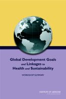 Global Development Goals and Linkages to Health and Sustainability : Workshop Summary.