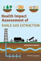 Health Impact Assessment of Shale Gas Extraction : Workshop Summary.