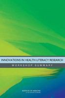 Innovations in Health Literacy Research : Workshop Summary.