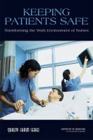 Keeping Patients Safe : Transforming the Work Environment of Nurses.