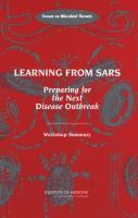 Learning from SARS : Preparing for the Next Disease Outbreak: Workshop Summary.