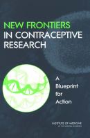 New Frontiers in Contraceptive Research : A Blueprint for Action.