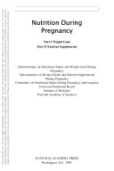 Nutrition During Pregnancy : Part I: Weight Gain, Part II: Nutrient Supplements.