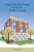 Organizational Change to Improve Health Literacy : Workshop Summary.