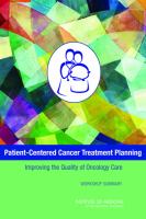 Patient-Centered Cancer Treatment Planning : Improving the Quality of Oncology Care: Workshop Summary.