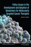 Policy Issues in the Development and Adoption of Biomarkers for Molecularly Targeted Cancer Therapies : Workshop Summary.